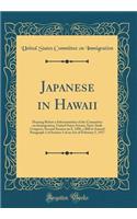 Japanese in Hawaii: Hearing Before a Subcommittee of the Committee on Immigration, United States Senate; Sixty-Sixth Congress, Second Session on S. 3206, a Bill to Amend Paragraph 1 of Section 3 of an Act of February 5, 1917 (Classic Reprint)