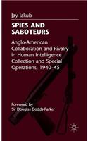 Spies and Saboteurs: Anglo-American Collaboration and Rivalry in Human Intelligence Collection and Special Operations, 1940-45