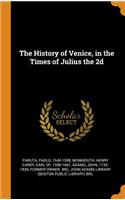 The History of Venice, in the Times of Julius the 2d