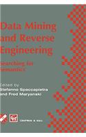 Data Mining and Reverse Engineering: Searching for Semantics. Ifip Tc2 Wg2.6 Ifip Seventh Conference on Database Semantics (Ds-7) 7-10 October 1997, Leysin, Switzerland