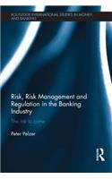 Risk, Risk Management and Regulation in the Banking Industry