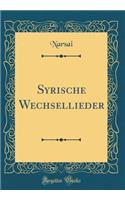 Syrische Wechsellieder (Classic Reprint)