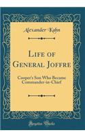 Life of General Joffre: Cooper's Son Who Became Commander-in-Chief (Classic Reprint)