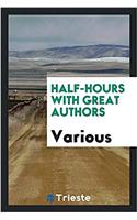 HALF-HOURS WITH GREAT AUTHORS