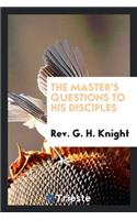 The Master's Questions to His Disciples