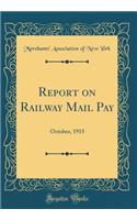 Report on Railway Mail Pay: October, 1915 (Classic Reprint)