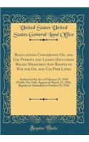 Regulations Concerning Oil and Gas Permits and Leases (Including Relief Measures) And Rights of Way for Oil and Gas Pipe Lines: Authorized by Act of February 25, 1920 (Public No; 146), Approved March 11, 1920, Reprint as Amended to October 29, 1920