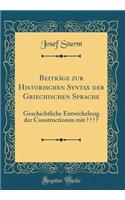 Beitrage Zur Historischen Syntax Der Griechischen Sprache: Geschichtliche Entwickelung Der Constructionen Mit Πριν (Classic Reprint)