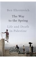 The Way to the Spring: Life and Death in Palestine