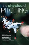 The Physics of Pitching: Learn the Mechanics, Science, and Psychology of Pitching to Success