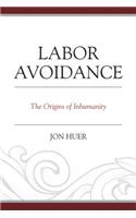 Labor Avoidance: The Origins of Inhumanity