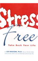 Stress Free: Take Back Your Life