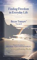 Belief Therapy Volume II: Finding Freedom in Everyday Life