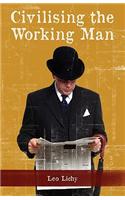 Civilising the Working Man