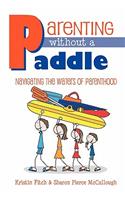Parenting without a Paddle - Navigating the waters of Parenthood