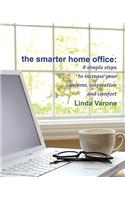The Smarter Home Office: 8 Simple Steps to Increase Your Income, Inspiration and Comfort