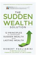 The Sudden Wealth Solution: 12 Principles to Transform Sudden Wealth Into Lasting Wealth