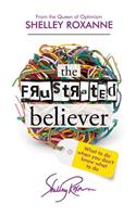 The Frustrated Believer: What to Do When You Don't Know What to Do