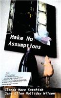 Make No Assumptions