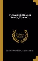 Flora Algologica Della Venezia, Volume 1...