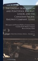 Lindsay, Bobcaygeon and Pontypool Railway, Lessor, and the Canadian Pacific Railway Company, Lessee [microform]