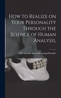 How to Realize on Your Personality Through the Science of Human Analysis,