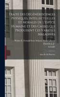 Traité Des Dégénérescences Physiques, Intellectuelles Et Morales De L'espèce Humaine Et Des Causes Qui Produisent Ces Variétés Maladives