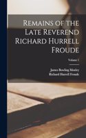 Remains of the Late Reverend Richard Hurrell Froude; Volume 1