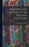 Manners and Customs of the Ancient Egyptians