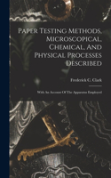 Paper Testing Methods, Microscopical, Chemical, And Physical Processes Described