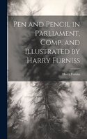 Pen and Pencil in Parliament, Comp. and Illustrated by Harry Furniss