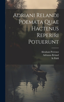 Adriani Relandi Poemata Quae Hactenus Reperiri Potuerunt