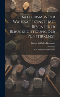 Katechismus Der Wahrsagekünste Mit Besonderer Berücksichtigung Der Punktirkunst