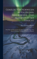 Gemälde Von Norwegen in Politischer, Historischer ... Und Merkantilischer Hinsicht
