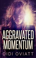 Aggravated Momentum: Clear Print Edition