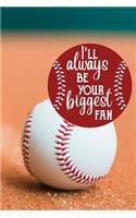 I'll always be your biggest fan: (Baseball Notebooks)