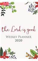 The Lord Is Good - 2020 Weekly Planner with hand-picked Bible verses on every page: A One Year Agenda Organizer