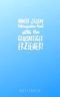 Hinter Jedem Lebensfrohen Kind Steht Ein Großartiger Erzieher: A5 Notizbuch blanko als Geschenk - Abschiedsgeschenk für Erzieher und Erzieherinnen- Planer - Terminplaner - Kindergarten - Kita