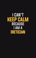 I Can't Keep Calm Because I Am A Dietician: Motivational: 6X9 unlined 129 pages Notebook writing journal