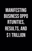 Manifesting Business Opportunities Results And 1 Trillion