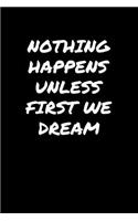 Nothing Happens Unless First We Dream&#65533;