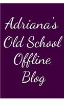 Adriana's Old School Offline Blog