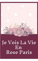 Je Vois La Vie En Rose Paris Planner Notebook Journal: Awesome Blank Lined Planner Notebook Journal Perfect For Kids & Adults Living In Or Traveling To Paris And Person Who Love French