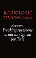 Radiologic technologist Because Freaking Awesome Is Not An Official Job Title: Career journal, notebook and writing journal for encouraging men, women and kids. A framework for building your career.