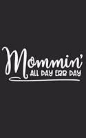 Mommin' All Day Err Day: A Fun Matte Soft Cover Notebook Journal for Mothers to Write In. 120 Blank Lined Internal Pages