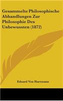 Gesammelte Philosophische Abhandlungen Zur Philosophie Des Unbewussten (1872)