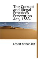 The Corrupt and Illegal Practices Prevention ACT, 1883.