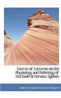 Course of Lectures on the Physiology and Pathology of the Central Nervous System