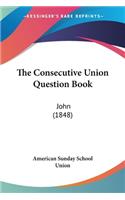 Consecutive Union Question Book: John (1848)