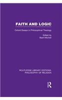 Faith and Logic: Oxford Essays in Philosophical Theology(Routledge Library Editions: Philosophy of Religion)